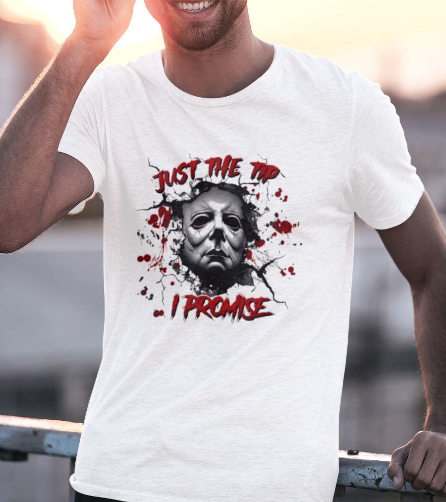 Michael Myers Just The Tip I Promise Halloween Horror Mask Blood Splatter T-Shirt