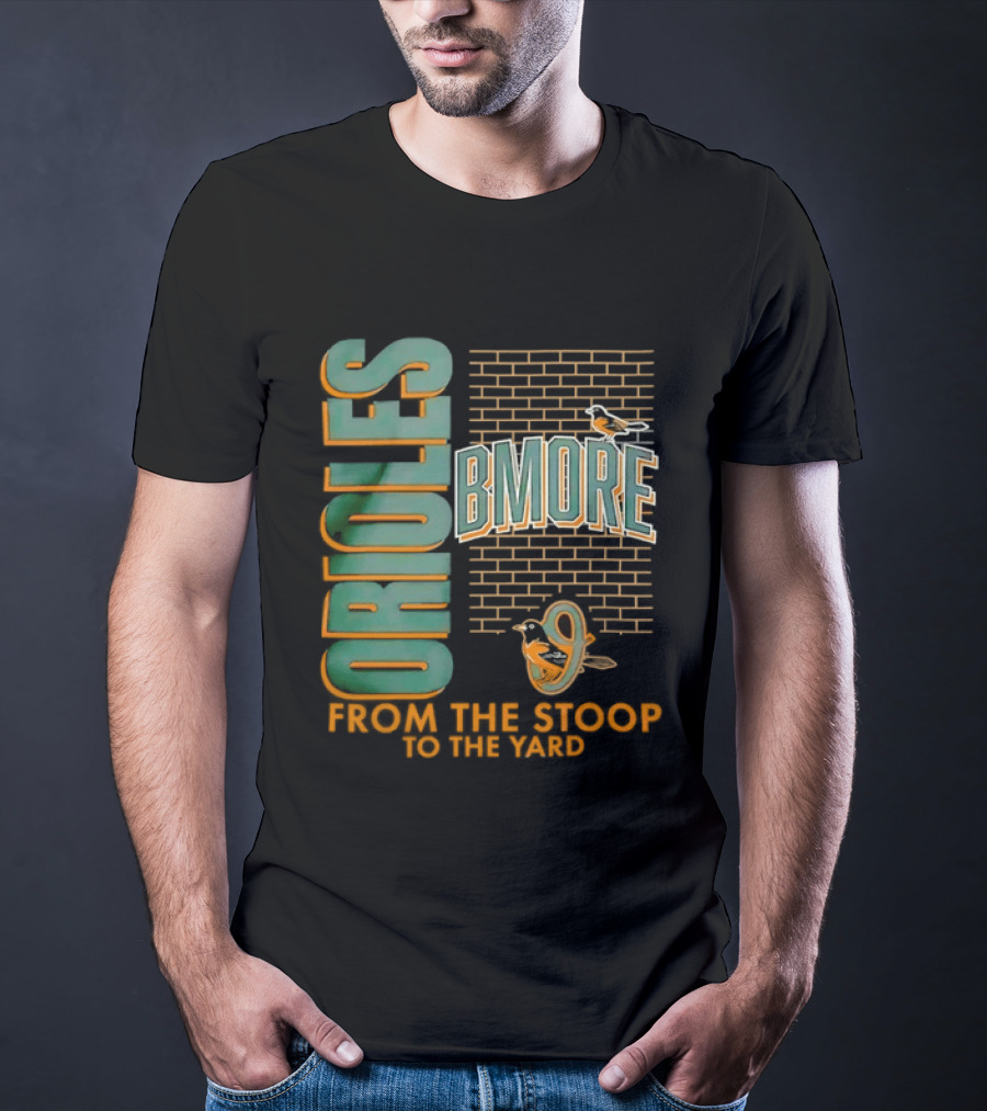 Baltimore Orioles Bmore Orioles From The Stoop To The Yard T-Shirt