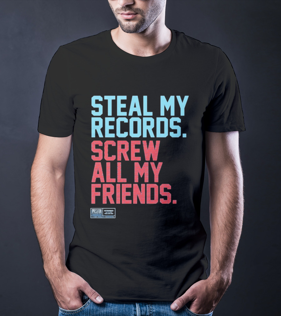 Steal My Records Screw All My Friends Pax Am Recording Stereo Sound T-Shirt