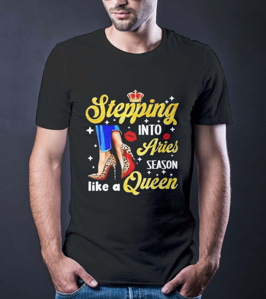 Stepping Into Aries Season Like A Queen Crystal Crown High Heels And Lipstick Kiss T-Shirt