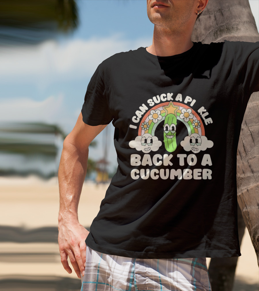 I Can Suck A Pi Kle Back To A Cucumber Rainbow Clouds Flowers T-Shirt