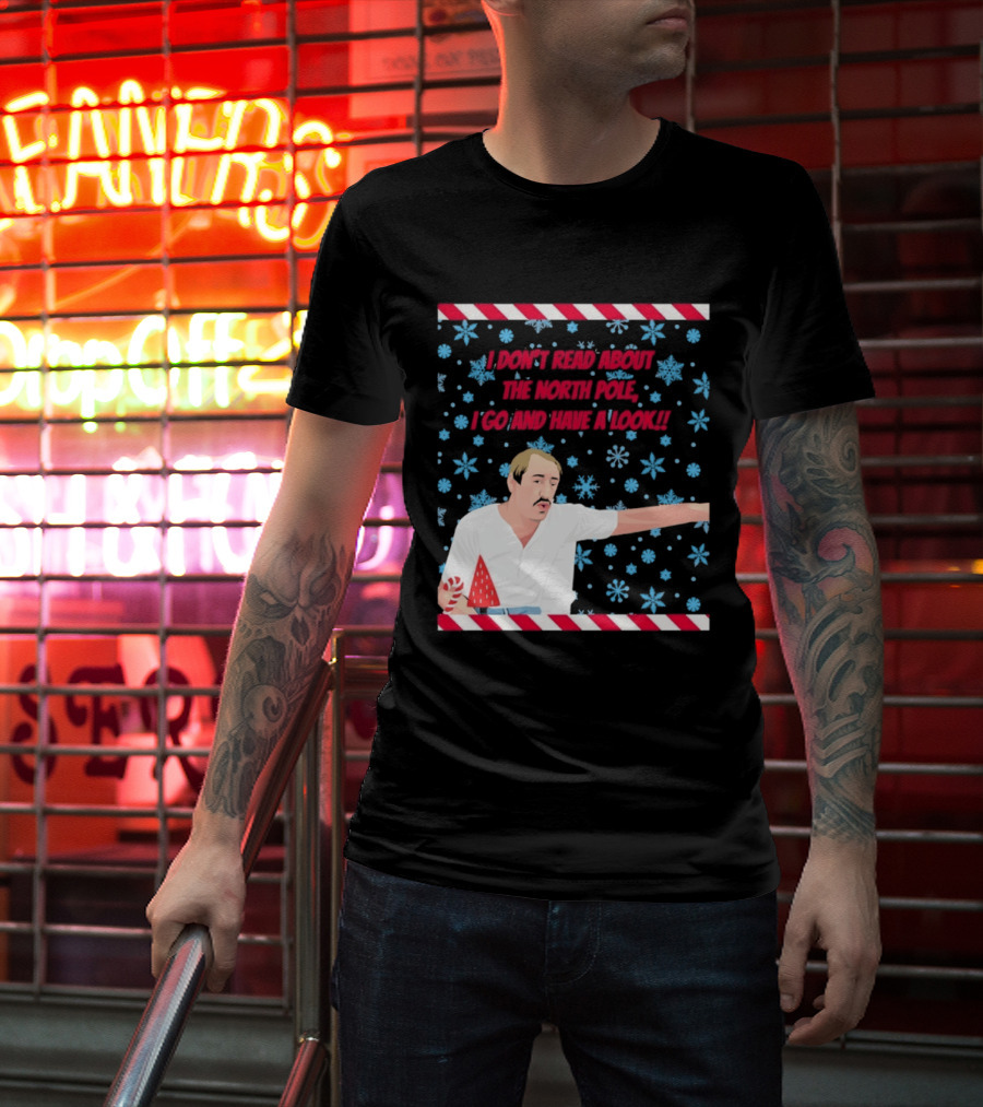 I Don't Read About The North Pole I Go And Have A Look Christmas Snowflakes Peppermint T-Shirt