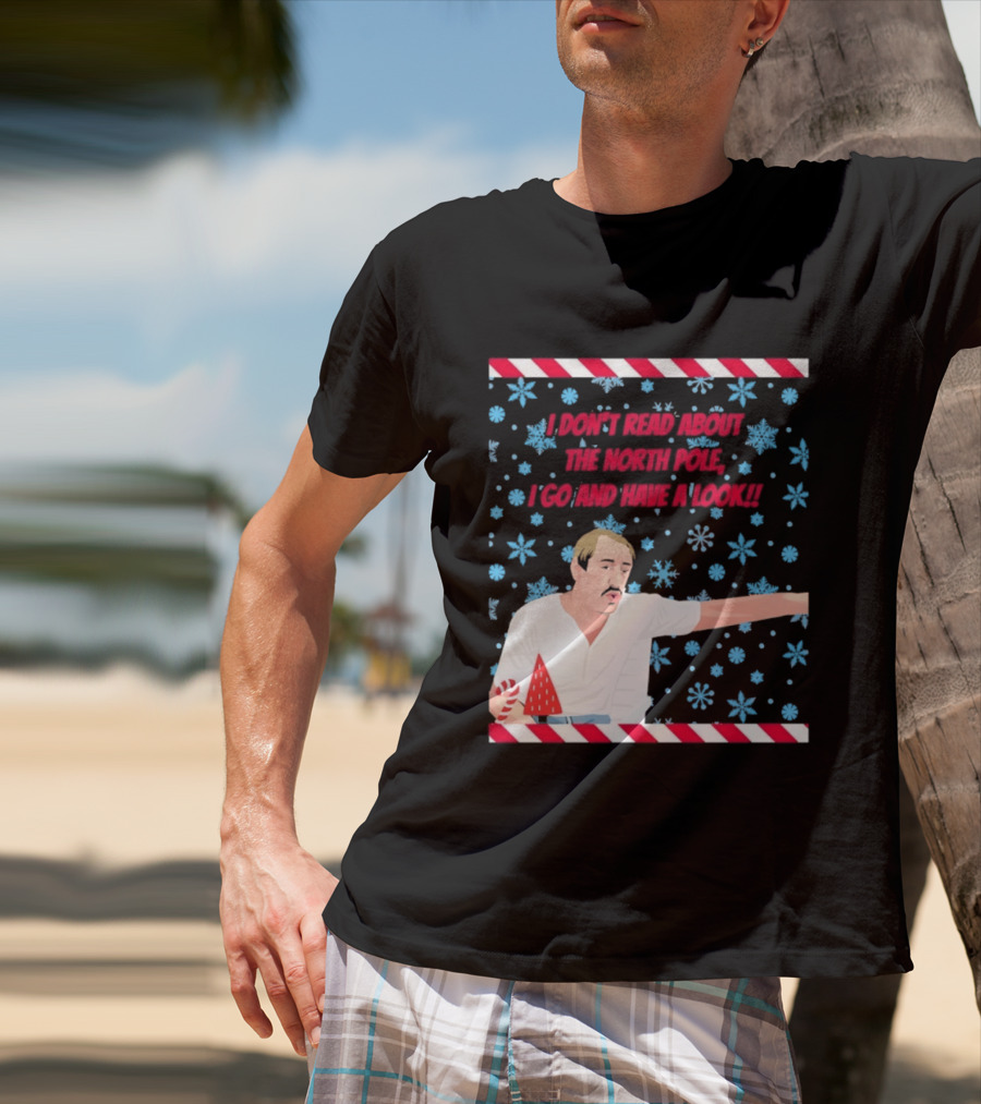 I Don't Read About The North Pole I Go And Have A Look Christmas Snowflakes Peppermint T-Shirt