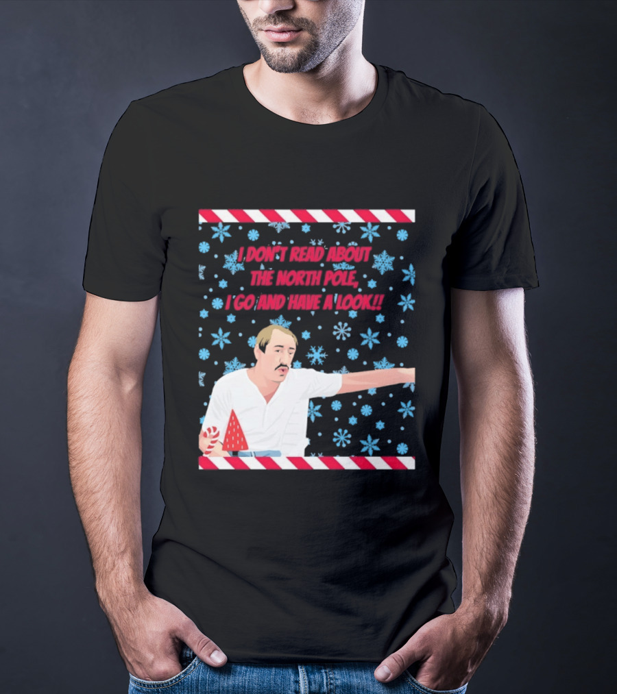 I Don't Read About The North Pole I Go And Have A Look Christmas Snowflakes Peppermint T-Shirt
