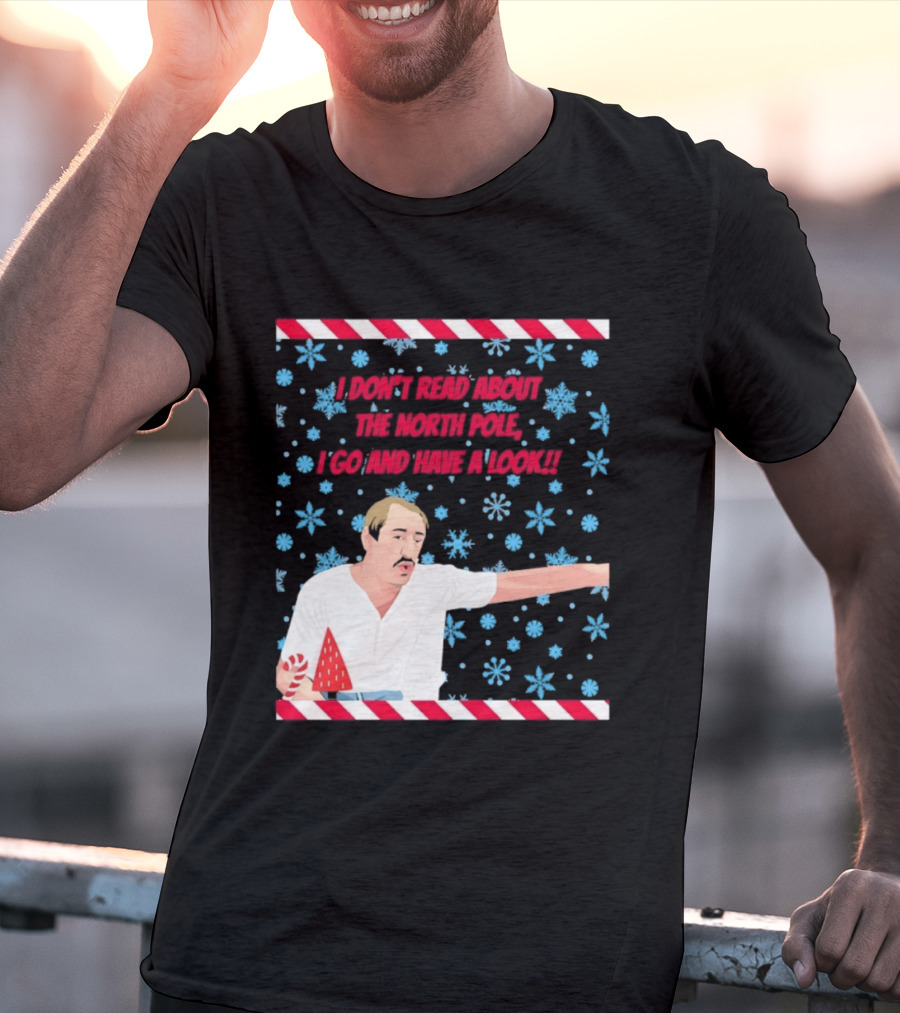 I Don't Read About The North Pole I Go And Have A Look Christmas Snowflakes Peppermint T-Shirt