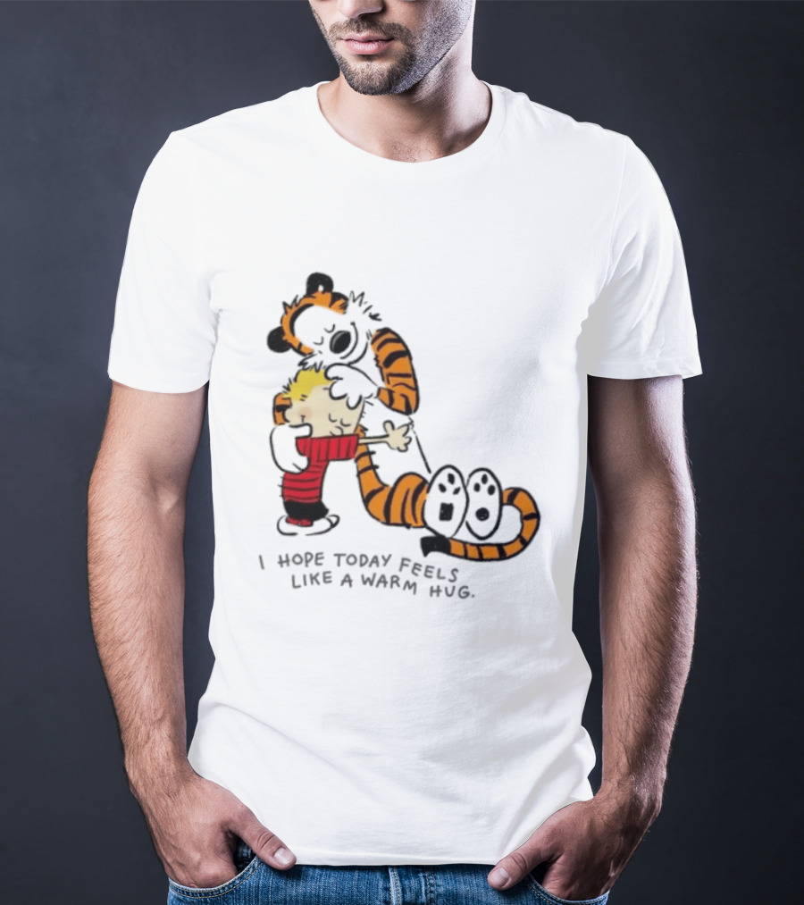 Calvin And Hobbes I Hope Today Feels Like A Warm Hug Comic Characters Embrace Comfort T-Shirt