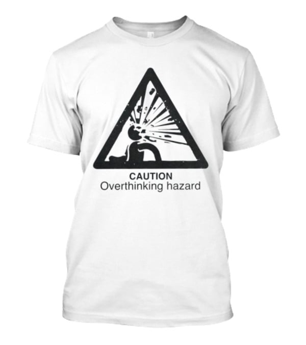 Caution Overthinking Hazard Triangle Warning Sign T-Shirt