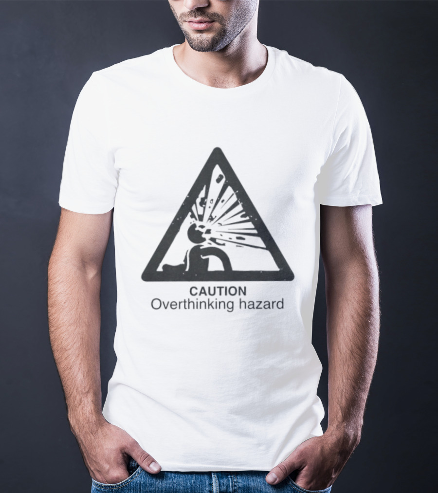 Caution Overthinking Hazard Triangle Warning Sign T-Shirt