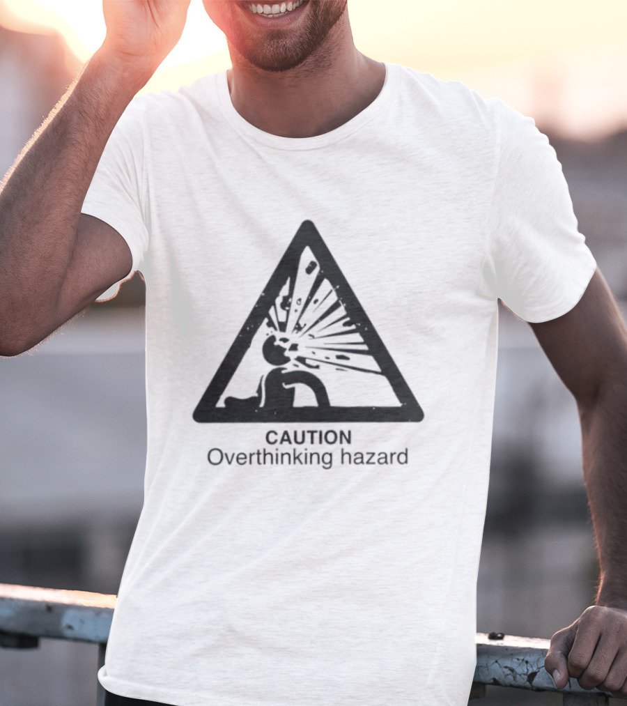 Caution Overthinking Hazard Triangle Warning Sign T-Shirt