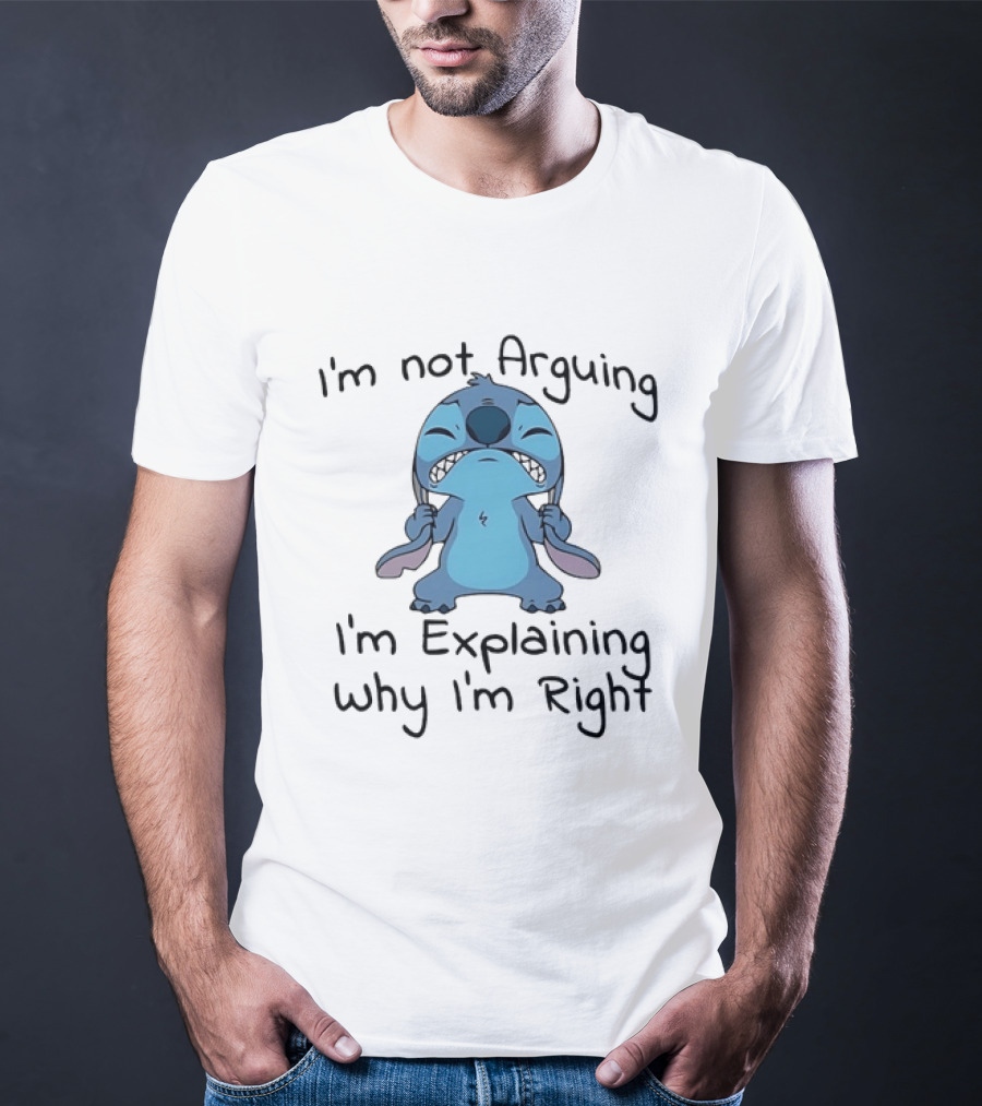 Stitch I'm Not Arguing I'm Explaining Why I'm Right T-Shirt