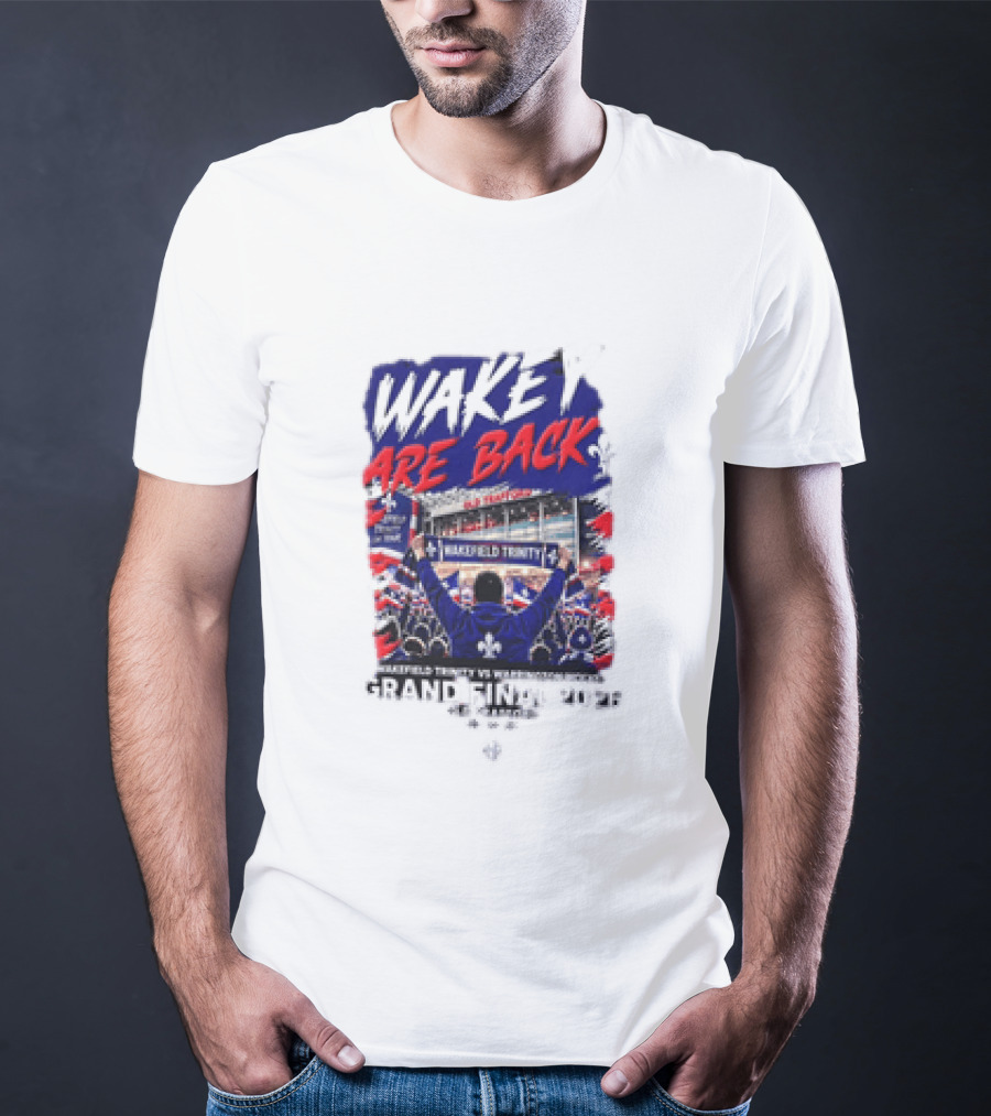 Wakey Are Back Wakefield Trinity Vs Warrington Wolves Grand Final 2026 T-Shirt