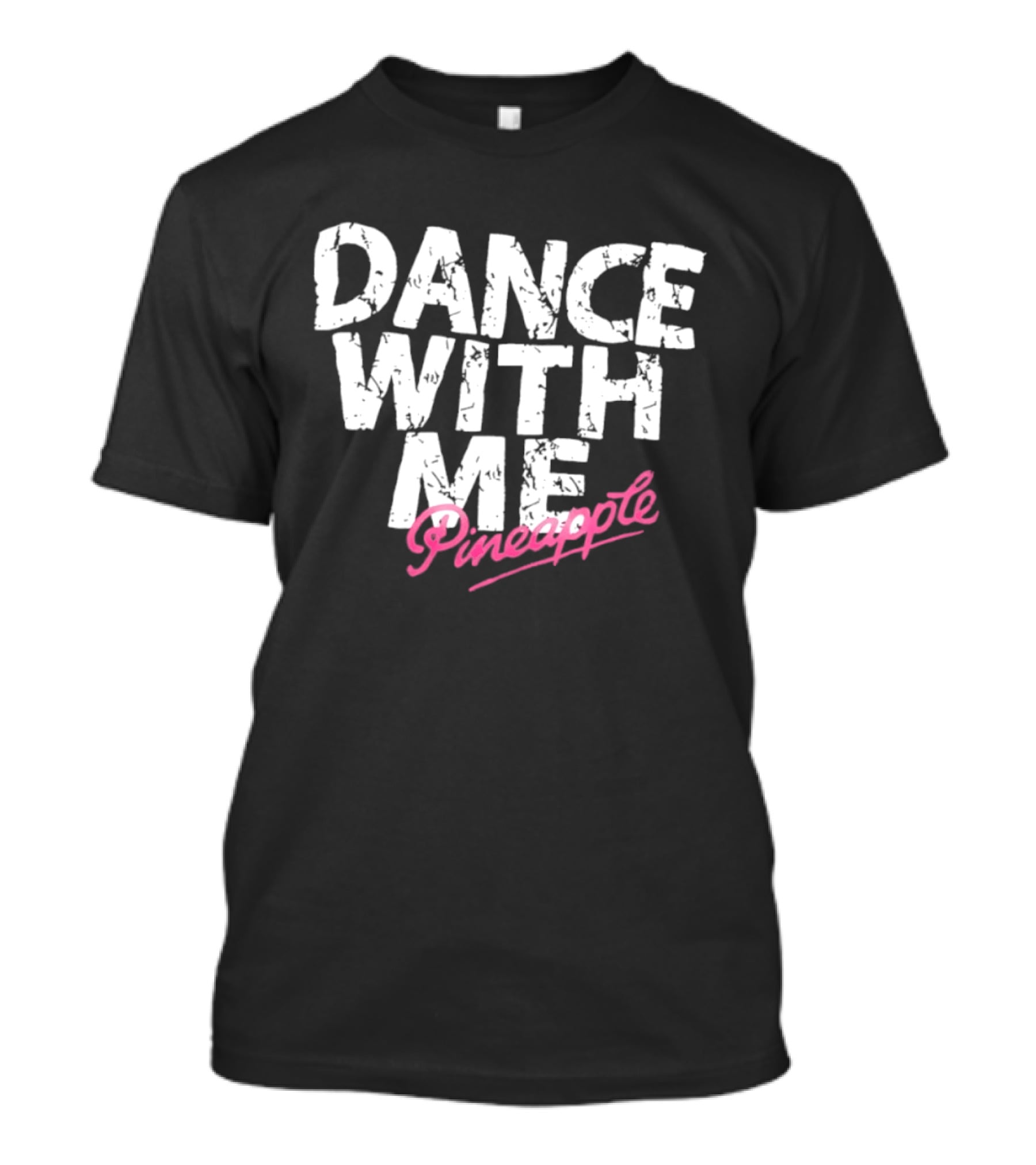 Distressed Dance With Me Pineapple Text In White And Pink T-Shirt