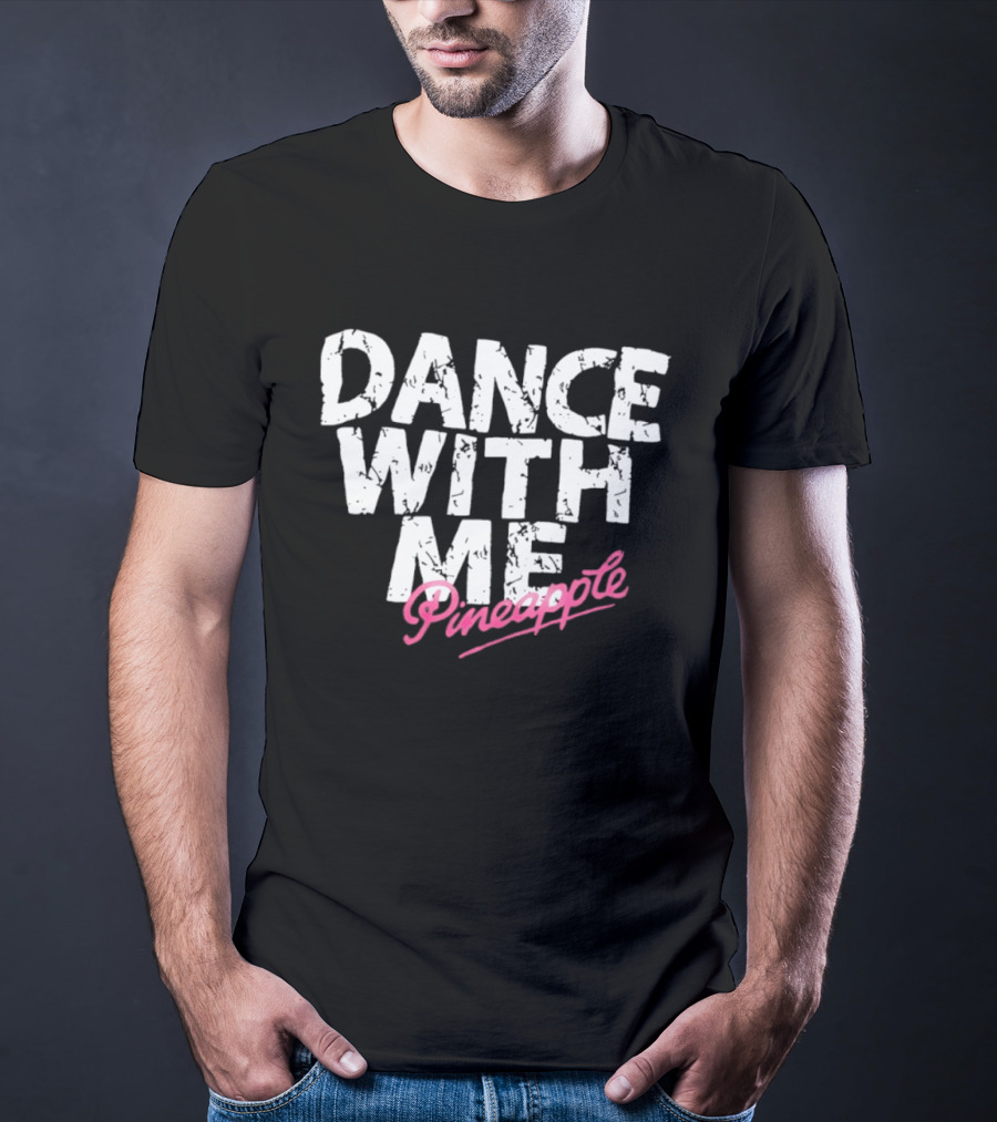 Distressed Dance With Me Pineapple Text In White And Pink T-Shirt
