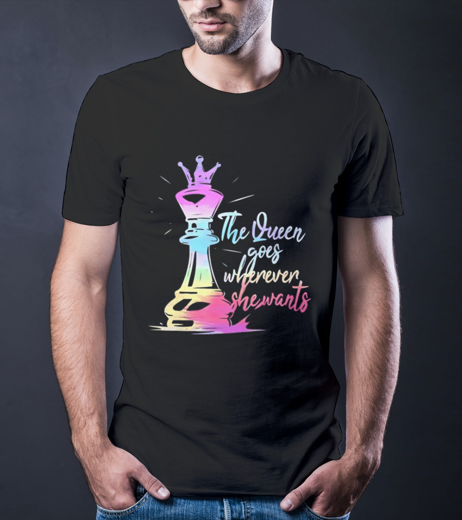 Chess Piece The Queen Goes Wherever She Wants Colorful Crown Bishop Rook T-Shirt