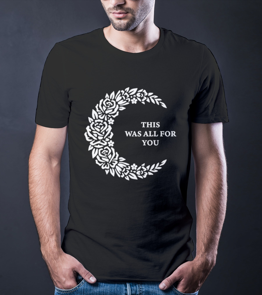This Was All For You Floral Crescent Moon Roses And Leaves T-Shirt
