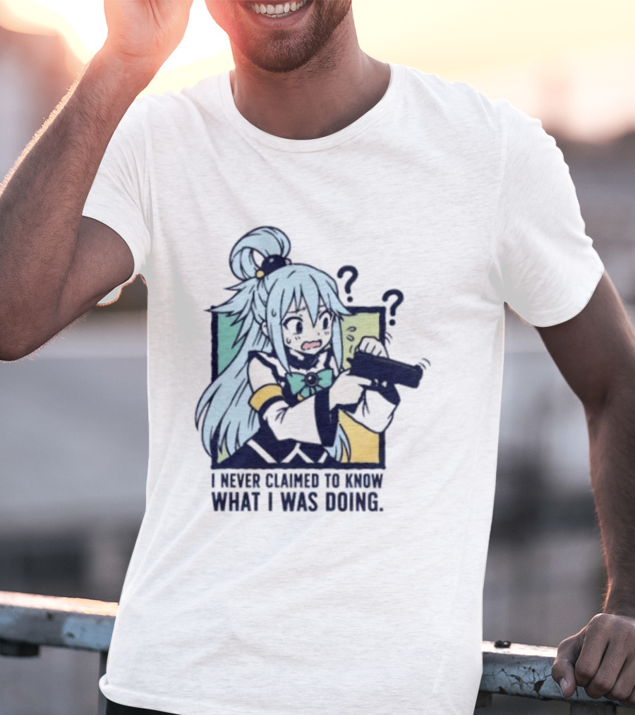Aqua Konosuba I Never Claimed To Know What I Was Doing Anime Character Questioning T-Shirt