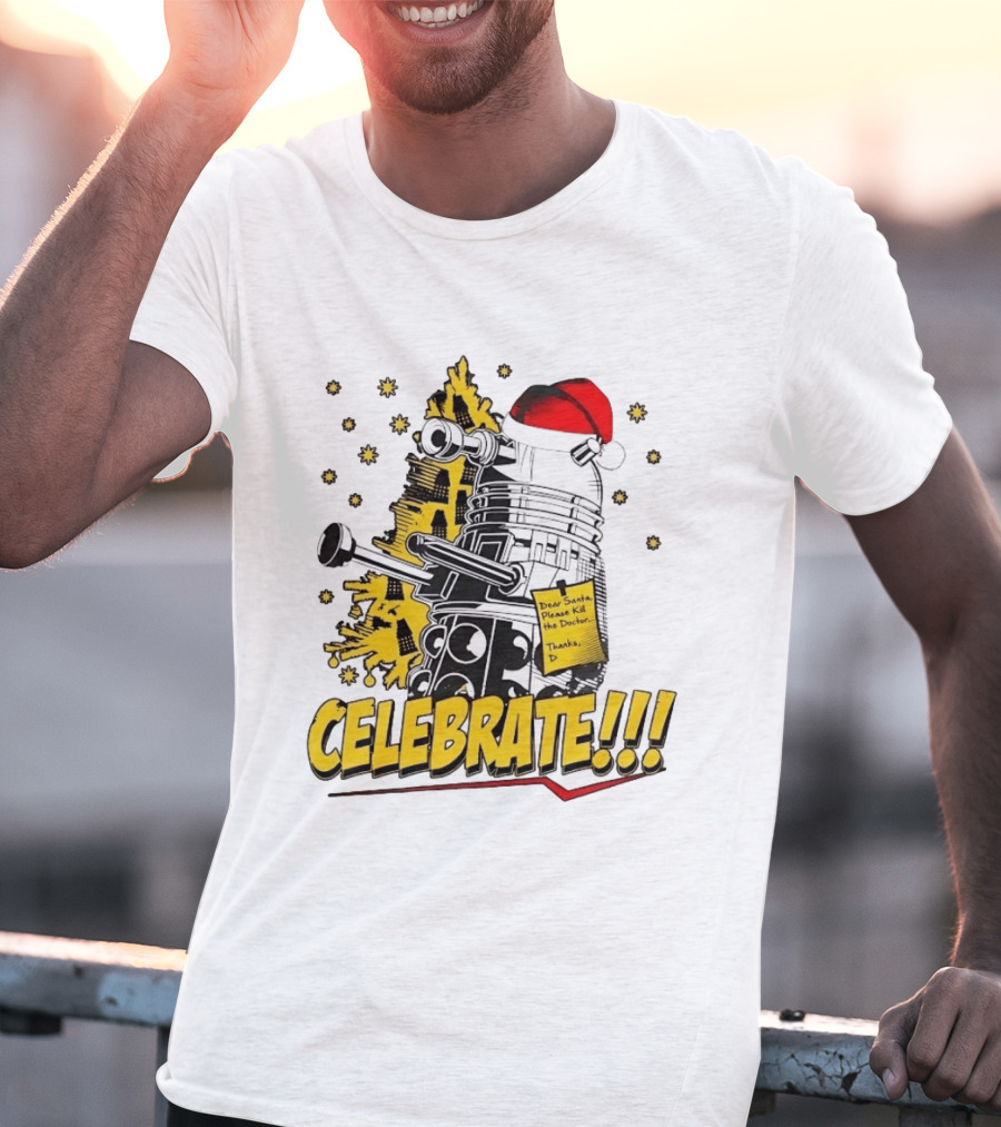 Doctor Who Dalek Celebrate Dear Santa Please Kill The Doctor Thanks D T-Shirt