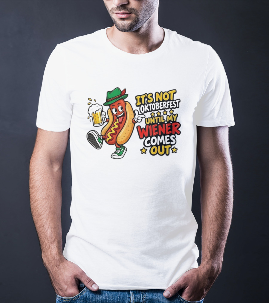 It's Not Oktoberfest Until My Wiener Comes Out Beer Fest Hot Dog T-Shirt