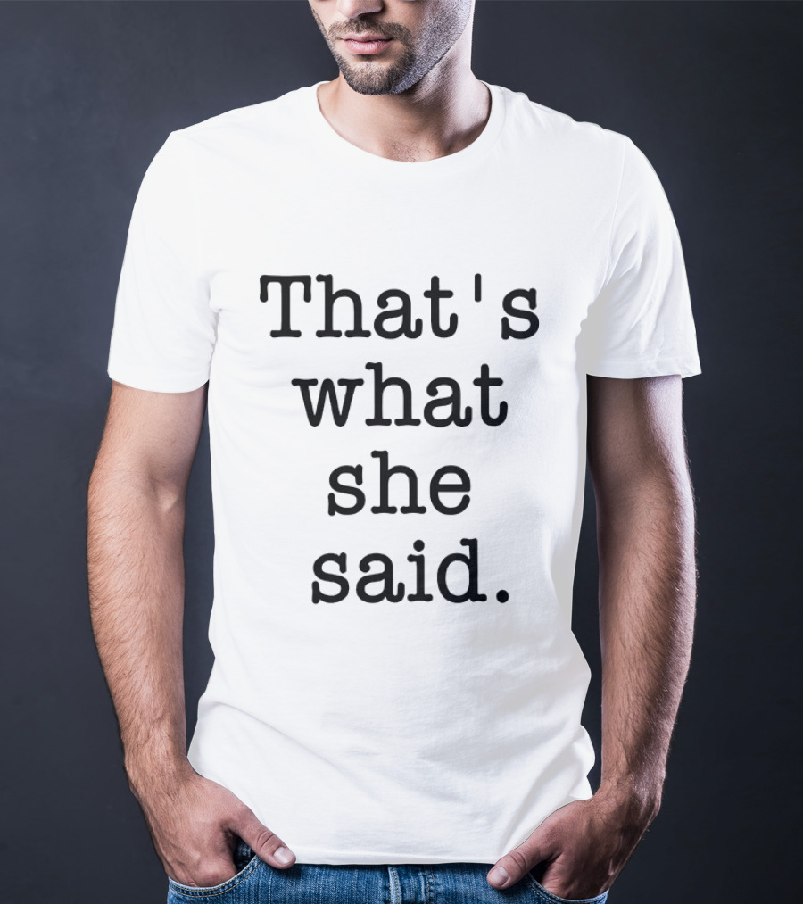 That's What She Said The Office Michael Scott Catchphrase T-Shirt