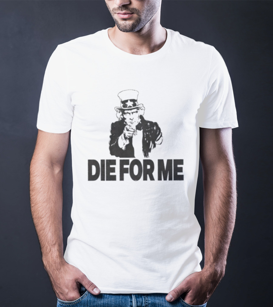 Uncle Sam Die For Me I Want You Propaganda T-Shirt