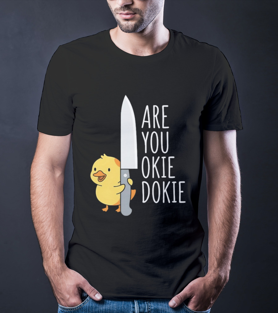 Are You Okie Dokie Duck Holding Knife Humorous T-Shirt