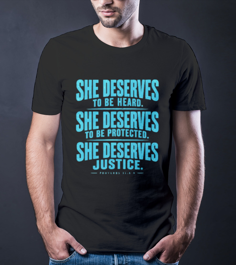 She Deserves To Be Heard Protected Justice Proverbs 31:8 9 T-Shirt