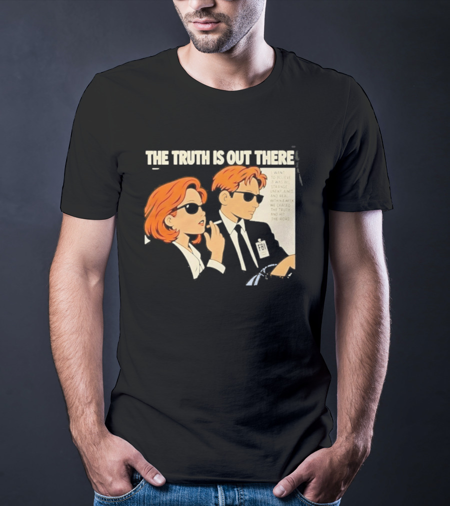 The Truth Is Out There I Want To Believe Strange Unexplained Real Hit The Road T-Shirt