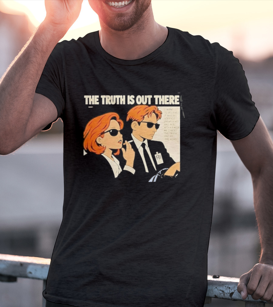 The Truth Is Out There I Want To Believe Strange Unexplained Real Hit The Road T-Shirt
