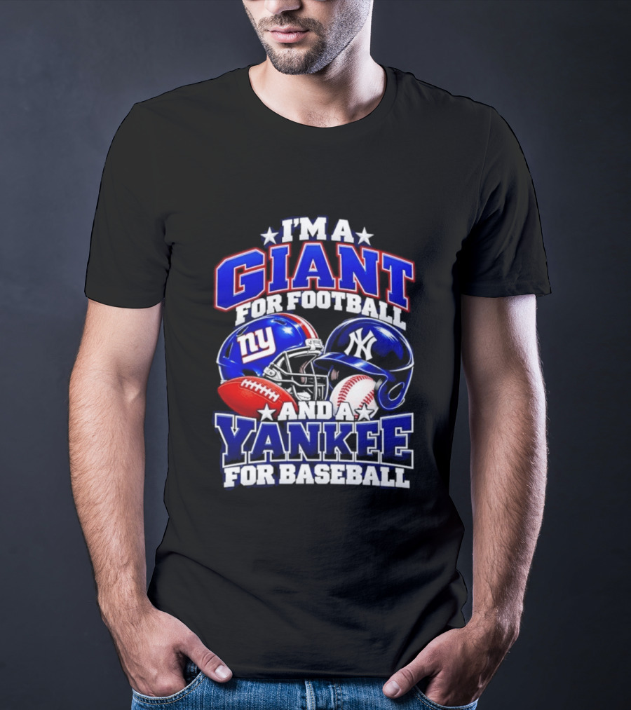 I'm A Giant For Football NY Yankee For Baseball Helmet And Ball T-Shirt