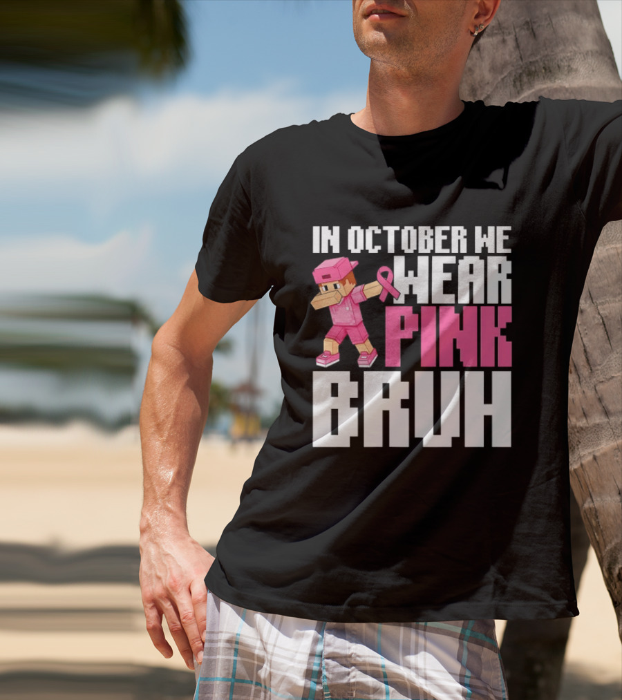 In October We Wear Pink Bruh Breast Cancer Awareness Dabbing Minecraft T-Shirt