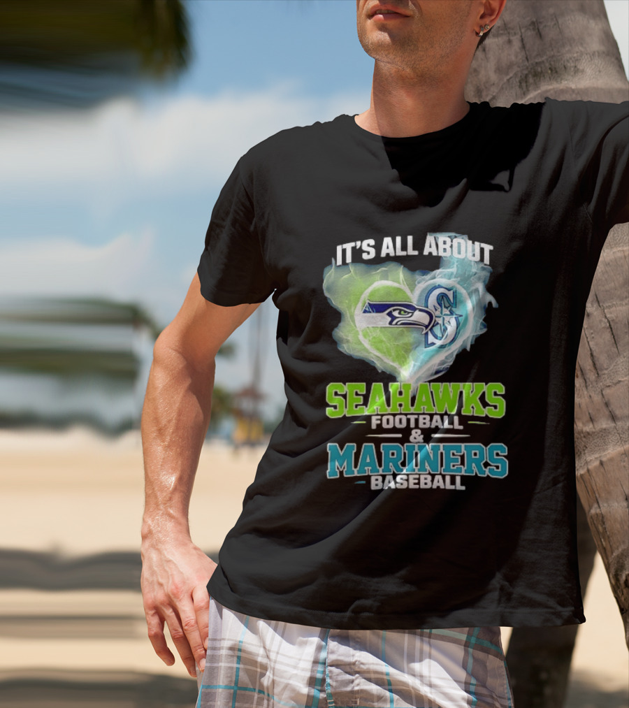 It's All About Seahawks Football And Mariners Baseball T-Shirt