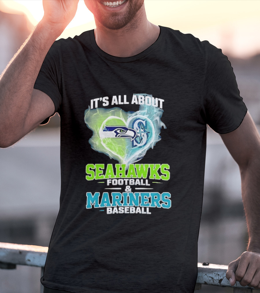 It's All About Seahawks Football And Mariners Baseball T-Shirt