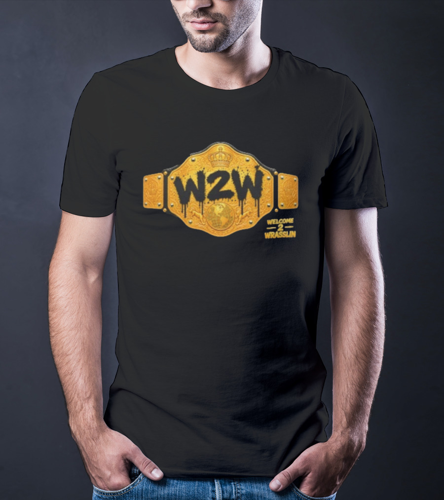 W2W Welcome 2 Wrasslin Big Gold Belt Championship T-Shirt