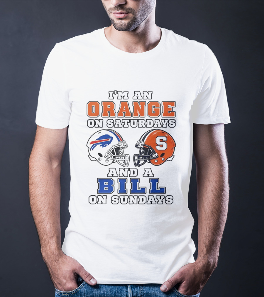 I'm An Orange On Saturdays And A Bill On Sundays Syracuse And Buffalo Bills Helmets T-Shirt
