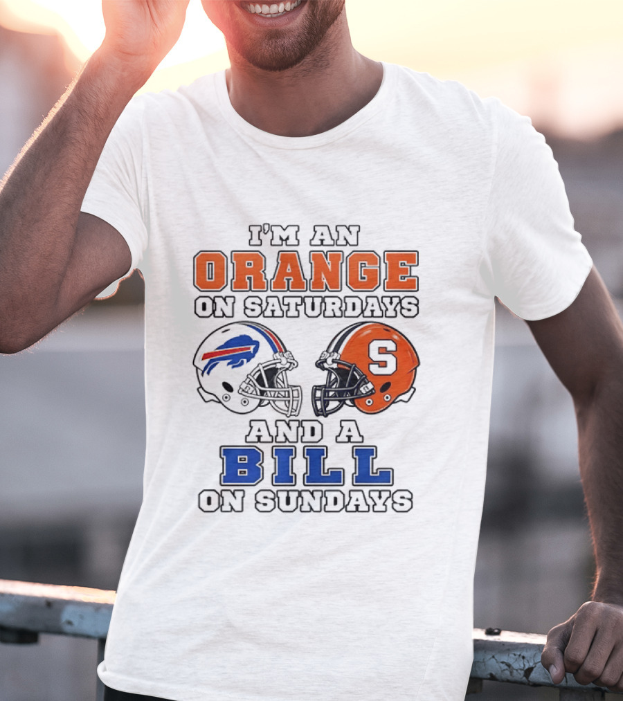 I'm An Orange On Saturdays And A Bill On Sundays Syracuse And Buffalo Bills Helmets T-Shirt