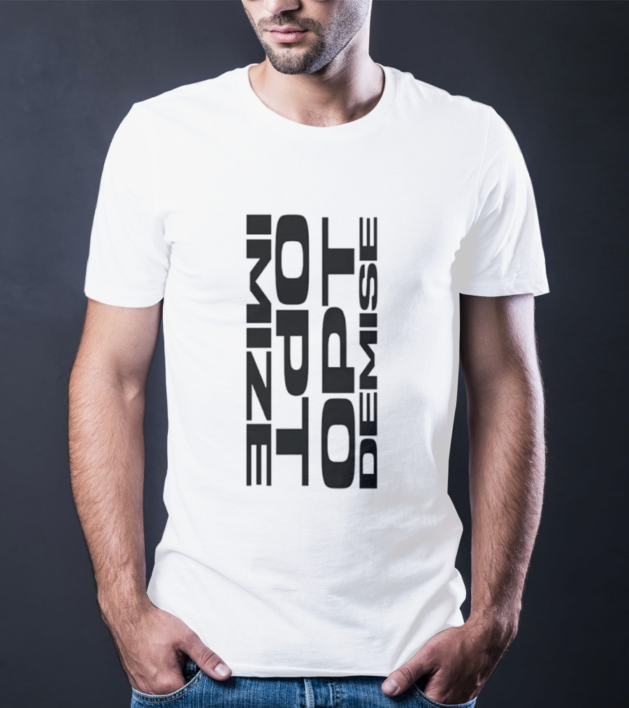 Optimize Minimalist Motivational Text Opt Demise T-Shirt
