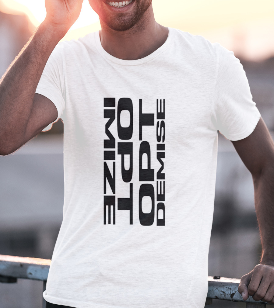 Optimize Minimalist Motivational Text Opt Demise T-Shirt