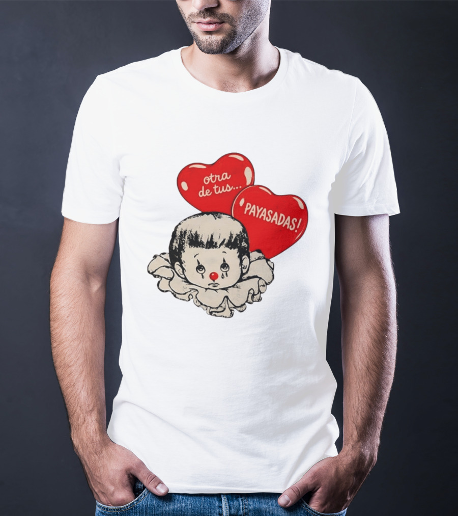 Otra De Tus Payasadas Sad Clown Heart Balloons T-Shirt