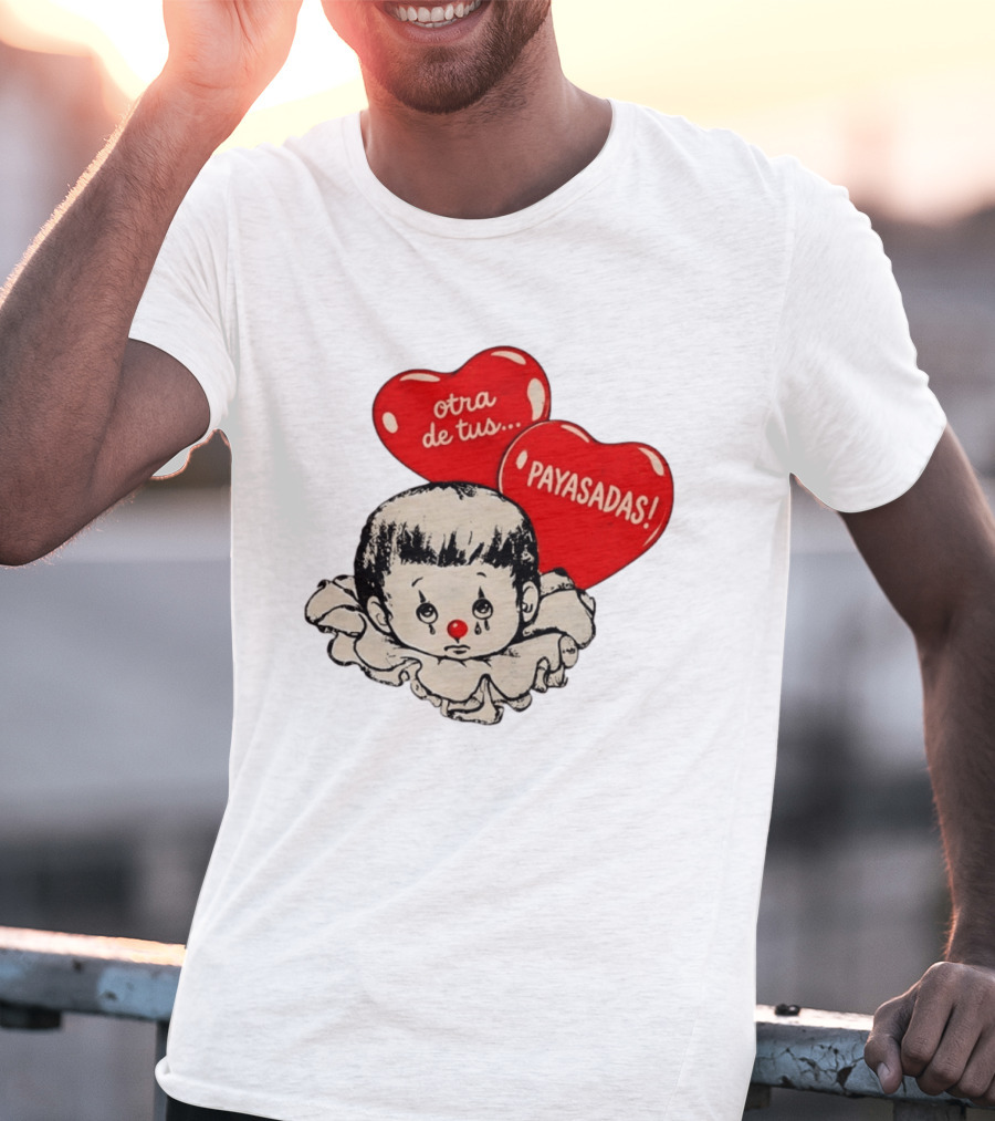 Otra De Tus Payasadas Sad Clown Heart Balloons T-Shirt