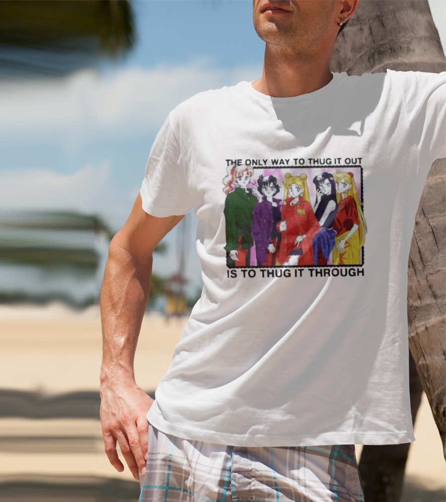 Sailor Moon Thug It Out Thug It Through Anime Style Fashion T-Shirt