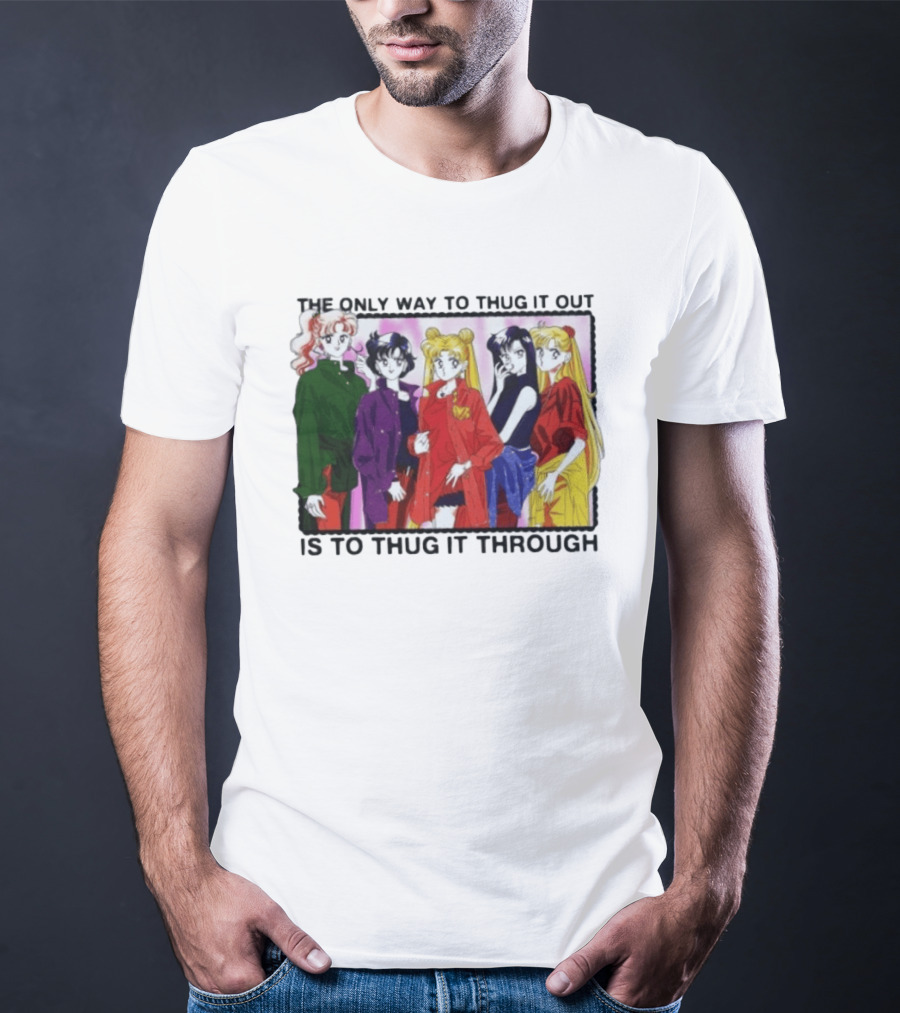 Sailor Moon Thug It Out Thug It Through Anime Style Fashion T-Shirt