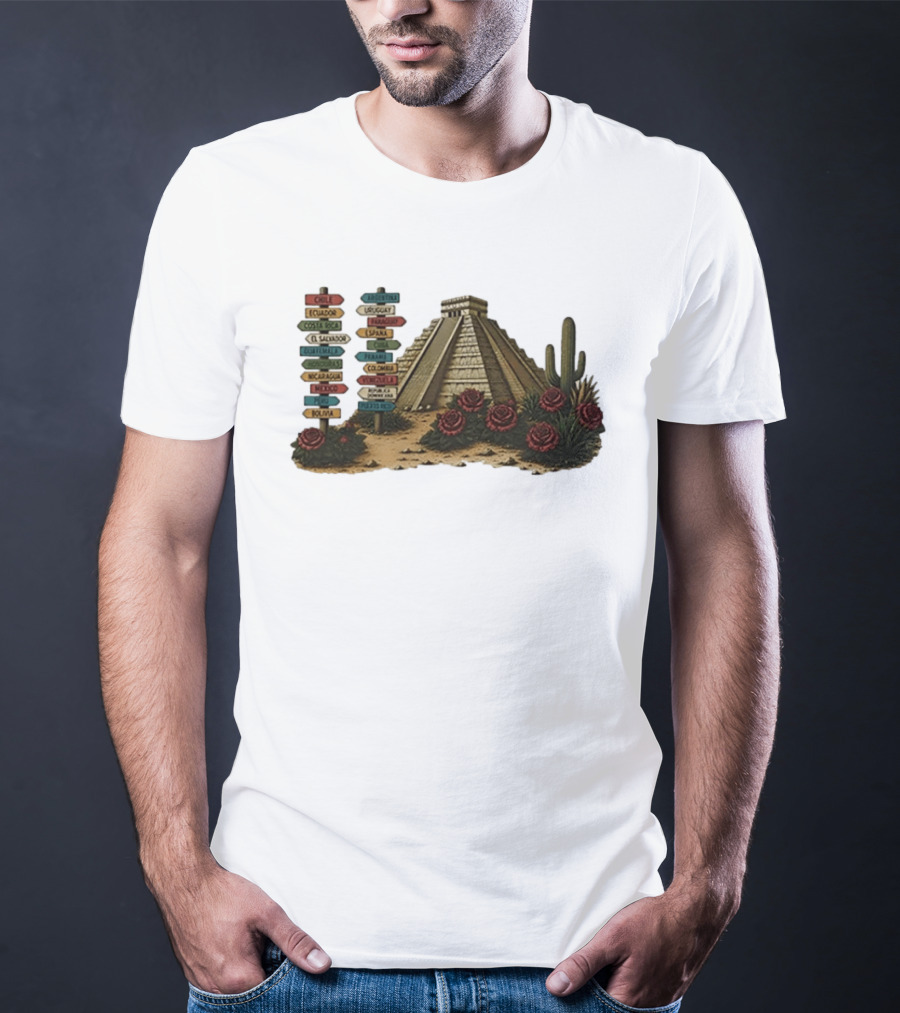 University Of Arizona Latin American Countries Signpost Pyramid Roses Cacti Chile Argentina Mexico T-Shirt