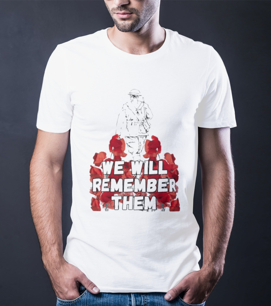 We Will Remember Them Soldier Remembrance Day Poppies T-Shirt