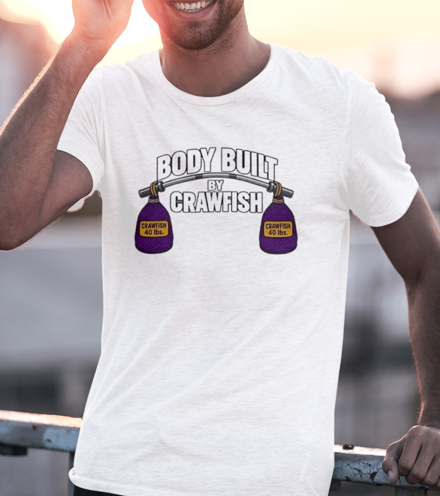 Body Built By Crawfish 40 Lbs Seafood Strength Crawfish T-Shirt