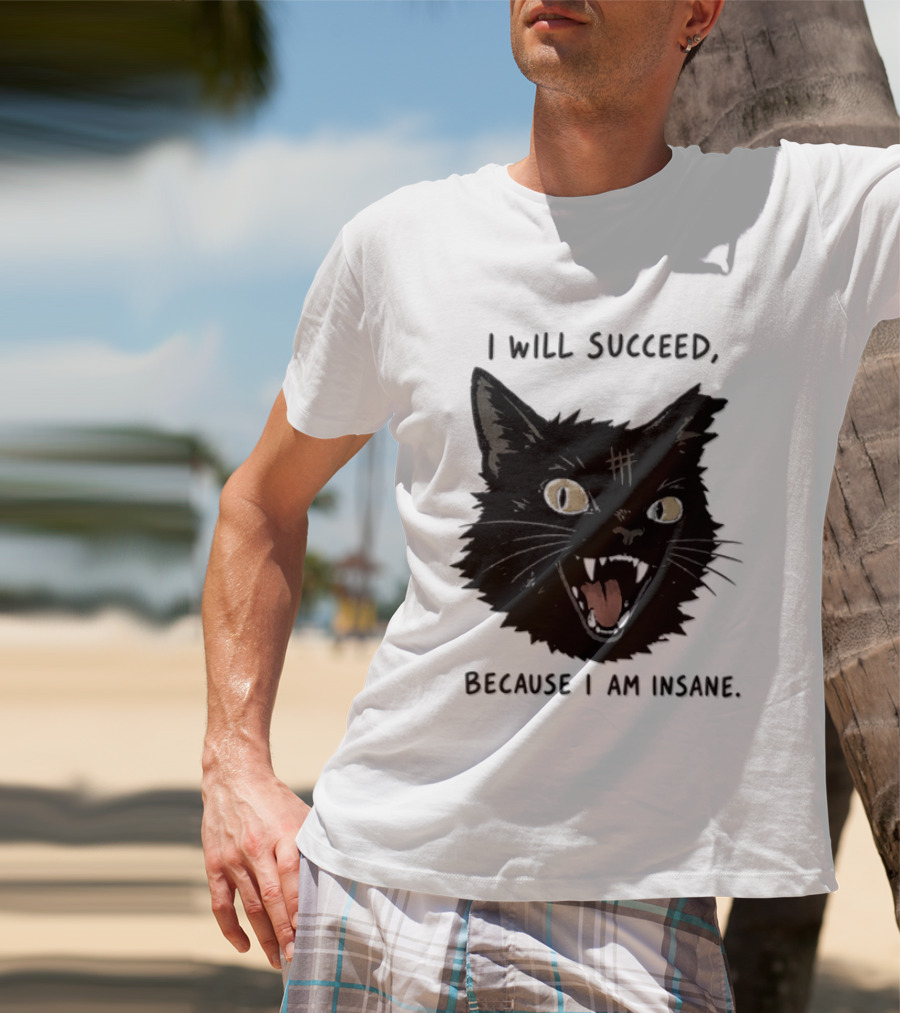 Cat I Will Succeed Because I Am Insane Black Cat T-Shirt