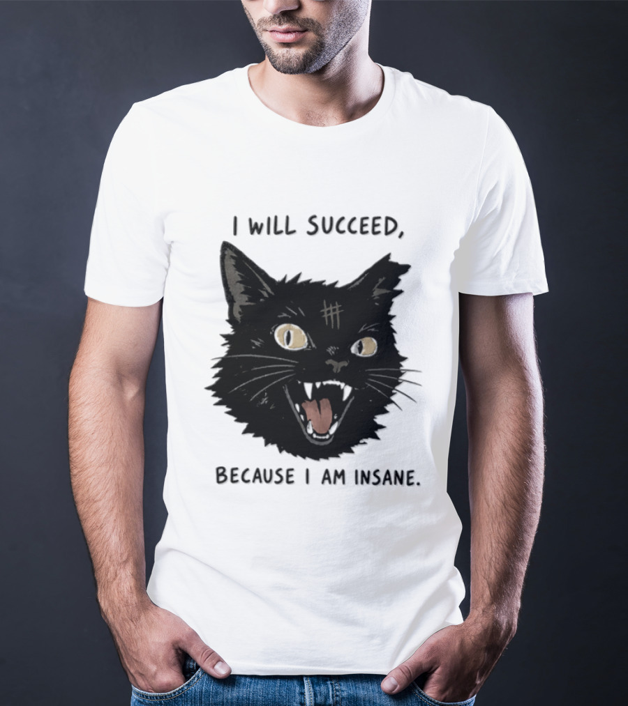 Cat I Will Succeed Because I Am Insane Black Cat T-Shirt