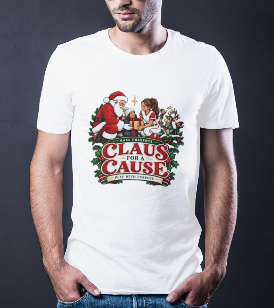 BASE Presents Claus For A Cause Play With Purpose Santa And Family Event T-Shirt