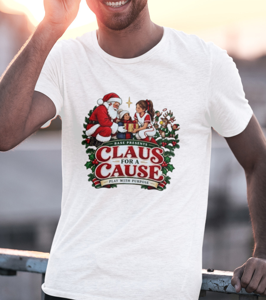 BASE Presents Claus For A Cause Play With Purpose Santa And Family Event T-Shirt