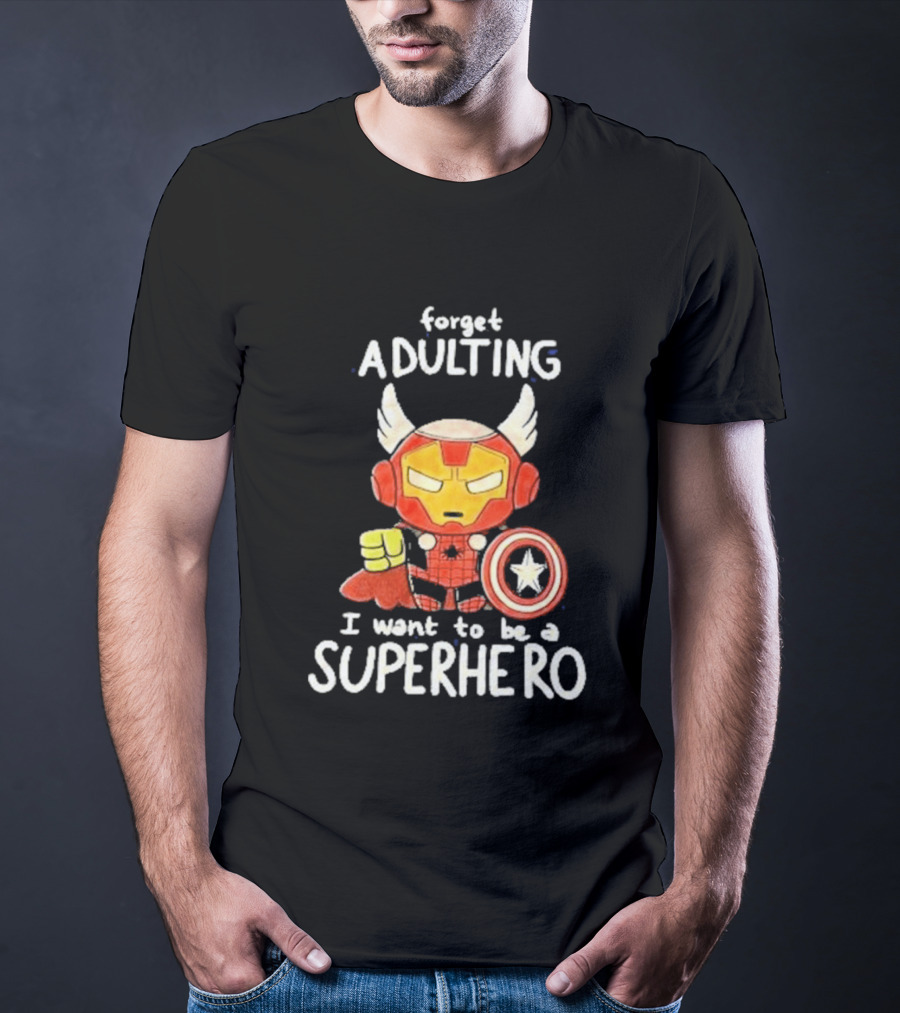 Forget Adulting I Want To Be A Superhero Marvel Avengers Captain America Iron Man Thor T-Shirt