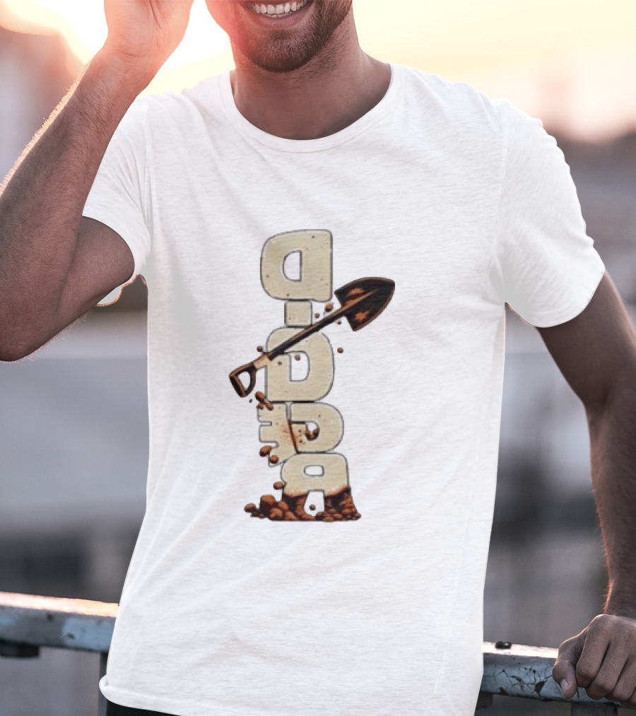 Digger Shovel Excavation Dirt Vertical Text Display T-Shirt